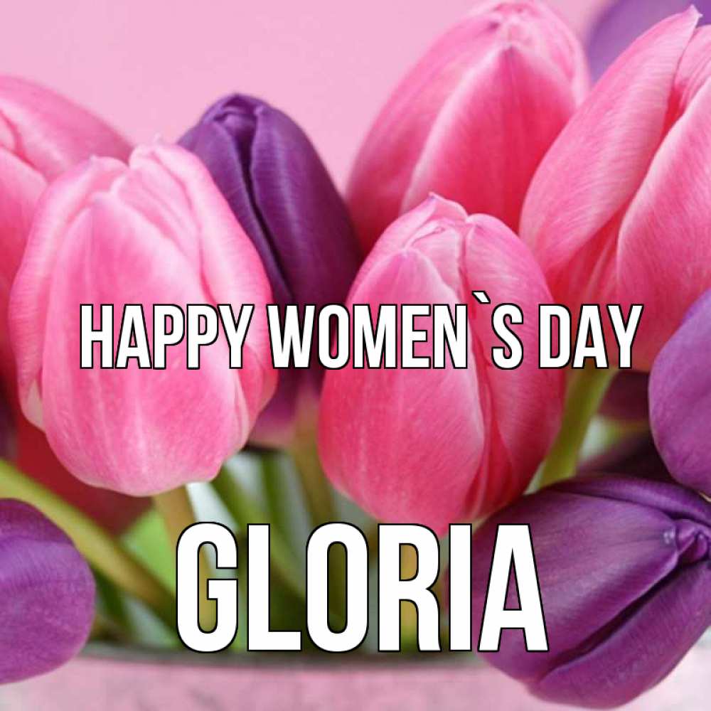 Greetings card с именем, Gloria happy women`s day маме 1 Greetings with text for free download 